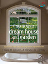 Create Your Dream House And Garden (eBook): Brilliant Little Ideas for Big Home Improvements